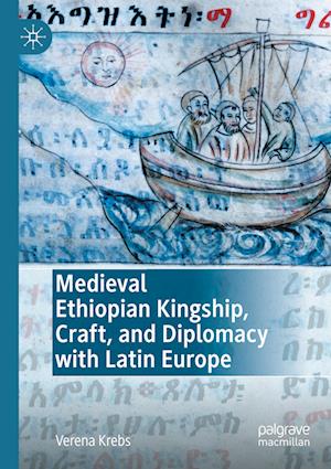 Medieval Ethiopian Kingship, Craft, and Diplomacy with Latin Europe