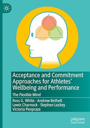 Acceptance and Commitment Approaches for Athletes’ Wellbeing and Performance