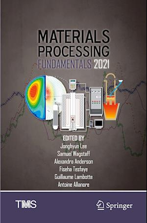 Materials Processing Fundamentals 2021