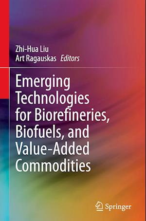 Emerging Technologies for Biorefineries, Biofuels, and Value-Added Commodities