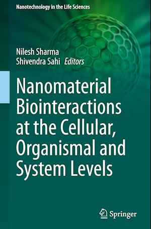 Nanomaterial Biointeractions at the Cellular, Organismal and System Levels