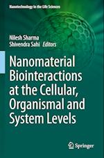 Nanomaterial Biointeractions at the Cellular, Organismal and System Levels