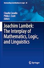 Joachim Lambek: The Interplay of Mathematics, Logic, and Linguistics