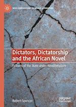 Dictators, Dictatorship and the African Novel