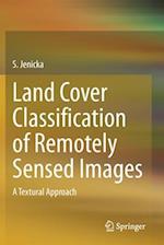 Land Cover Classification of Remotely Sensed Images