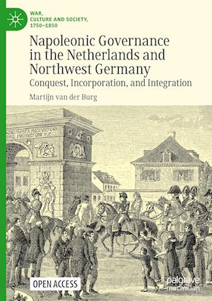 Napoleonic Governance in the Netherlands and Northwest Germany