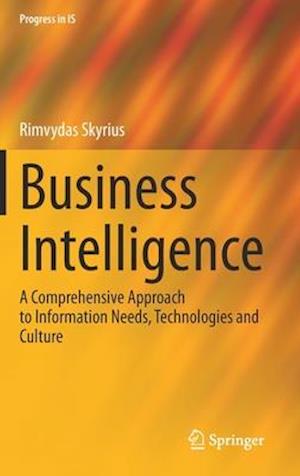 Business Intelligence : A Comprehensive Approach to Information Needs, Technologies and Culture