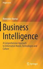 Business Intelligence : A Comprehensive Approach to Information Needs, Technologies and Culture 