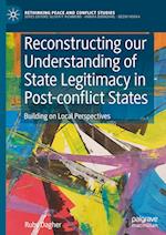 Reconstructing our Understanding of State Legitimacy in Post-conflict States