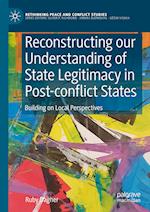 Reconstructing our Understanding of State Legitimacy in Post-conflict States