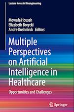 Multiple Perspectives on Artificial Intelligence in Healthcare : Opportunities and Challenges 