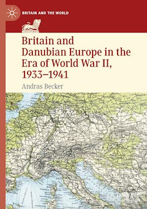 Britain and Danubian Europe in the Era of World War II, 1933-1941