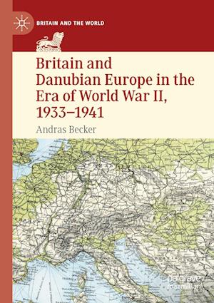 Britain and Danubian Europe in the Era of World War II, 1933-1941