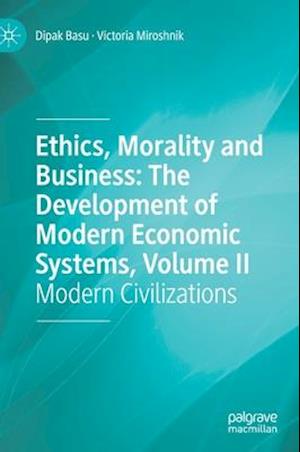 Ethics, Morality and Business: The Development of Modern Economic Systems, Volume II