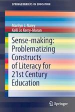 Sense-making: Problematizing Constructs of Literacy for 21st Century Education