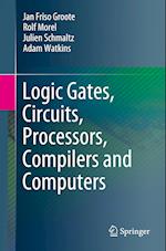 Logic Gates, Circuits, Processors, Compilers and Computers