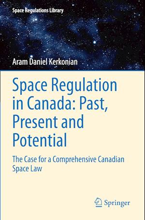 Space Regulation in Canada: Past, Present and Potential