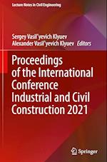 Proceedings of the International Conference Industrial and Civil Construction 2021