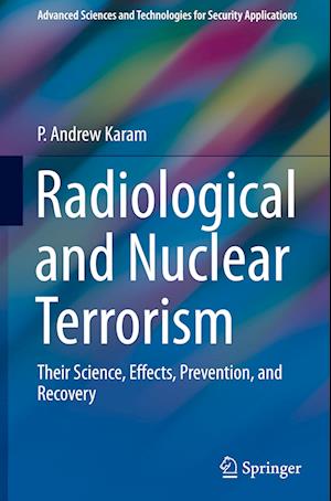 Radiological and Nuclear Terrorism : Their Science, Effects, Prevention, and Recovery