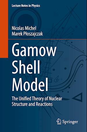 Gamow Shell Model : The Unified Theory of Nuclear Structure and Reactions