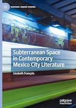 Subterranean Space in Contemporary Mexico City Literature