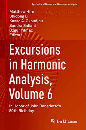 Excursions in Harmonic Analysis, Volume 6