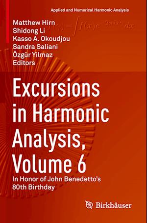 Excursions in Harmonic Analysis, Volume 6