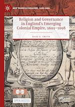 Religion and Governance in England’s Emerging Colonial Empire, 1601–1698