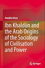 Ibn Khaldun and the Arab Origins of the Sociology of Civilisation and Power