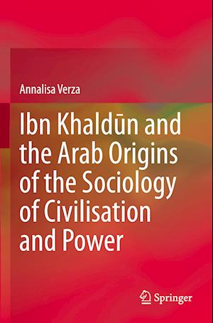 Ibn Khaldun and the Arab Origins of the Sociology of Civilisation and Power