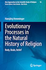 Evolutionary Processes in the Natural History of Religion : Body, Brain, Belief 