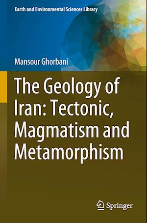 The Geology of Iran: Tectonic, Magmatism and Metamorphism