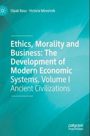 Ethics, Morality and Business: The Development of Modern Economic Systems, Volume I