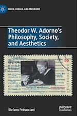 Theodor W. Adorno's Philosophy, Society, and Aesthetics