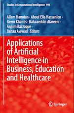 Applications of Artificial Intelligence in Business, Education and Healthcare