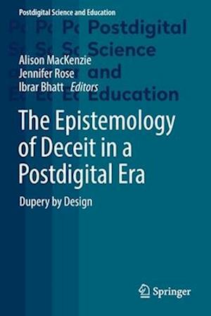 The Epistemology of Deceit in a Postdigital Era