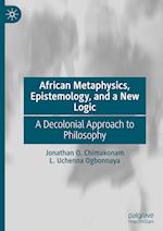 African Metaphysics, Epistemology and a New Logic