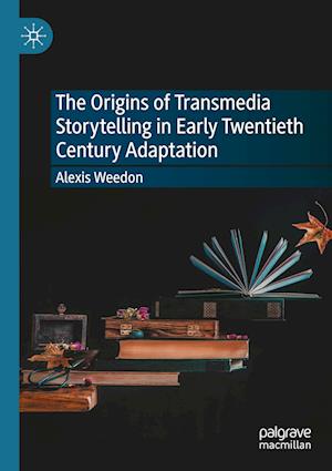 The Origins of Transmedia Storytelling in Early Twentieth Century Adaptation