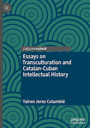 Essays on Transculturation and Catalan-Cuban Intellectual History