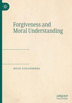 Forgiveness and Moral Understanding