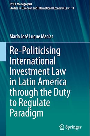 Re-Politicising International Investment Law in Latin America through the Duty to Regulate Paradigm