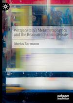 Wittgenstein’s Metametaphysics and the Realism-Idealism Debate
