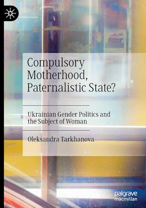 Compulsory Motherhood, Paternalistic State?