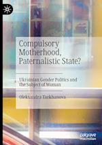 Compulsory Motherhood, Paternalistic State?