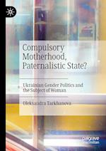 Compulsory Motherhood, Paternalistic State?