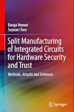 Split Manufacturing of Integrated Circuits for Hardware Security and Trust