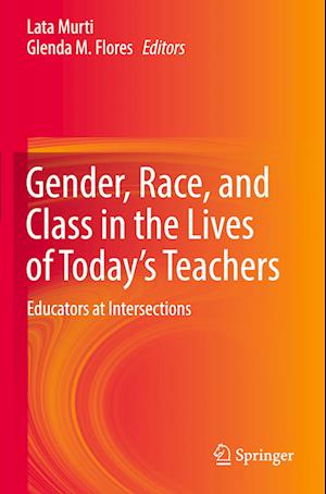 Gender, Race, and Class in the Lives of Today’s Teachers