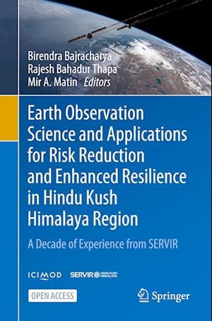 Earth Observation Science and Applications for Risk Reduction and Enhanced Resilience in Hindu Kush Himalaya Region