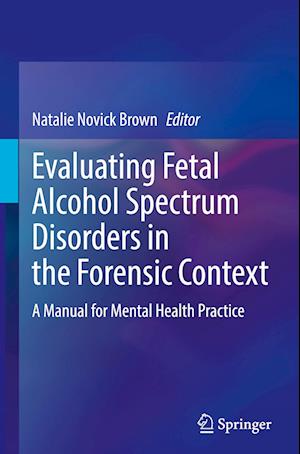 Evaluating Fetal Alcohol Spectrum Disorders in the Forensic Context : A Manual for Mental Health Practice