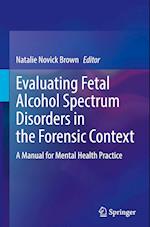 Evaluating Fetal Alcohol Spectrum Disorders in the Forensic Context : A Manual for Mental Health Practice 